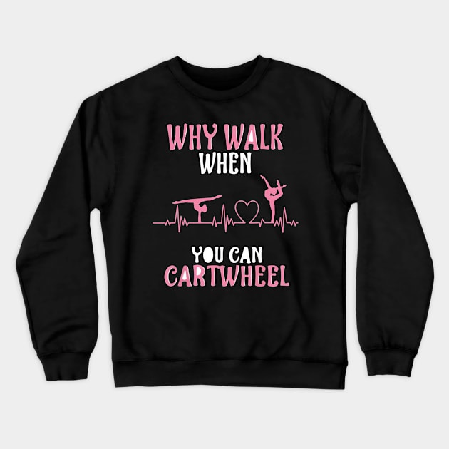 funny why walk when you can cartwheel Crewneck Sweatshirt by spantshirt